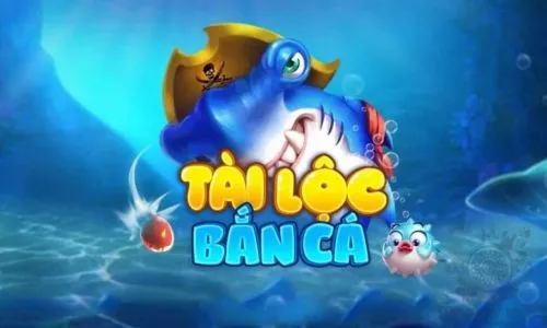 Bắn Cá Tài Lộc - Game Bắn Cá 3D Đổi Thưởng Online