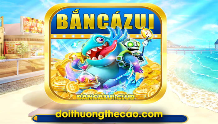 BanCaZui - Siêu phẩm bắn cá đổi thưởng cực chất - Ảnh 1