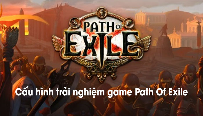 Game Path Of Exile - Tìm hiểu game và những thông tin liên quan - Ảnh 2
